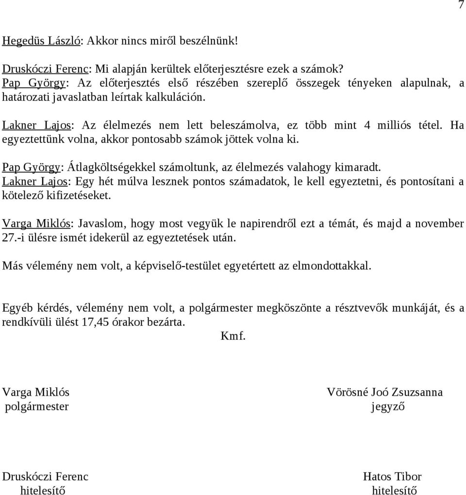 Lakner Lajos: Az élelmezés nem lett beleszámolva, ez több mint 4 milliós tétel. Ha egyeztettünk volna, akkor pontosabb számok jöttek volna ki.