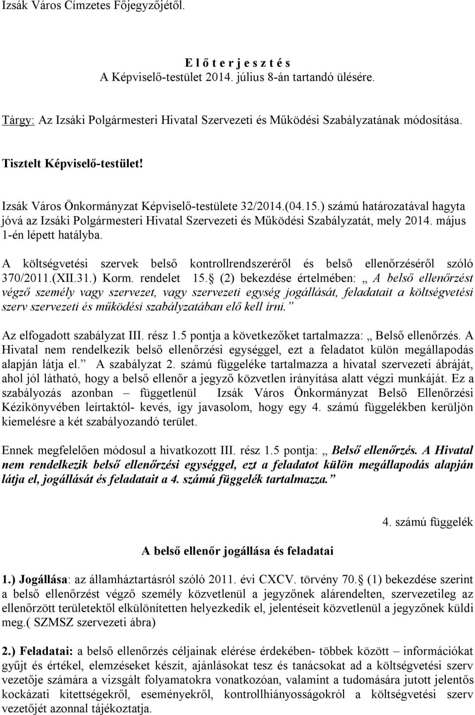 ) számú határozatával hagyta jóvá az Izsáki Polgármesteri Hivatal Szervezeti és Működési Szabályzatát, mely 2014. május 1-én lépett hatályba.