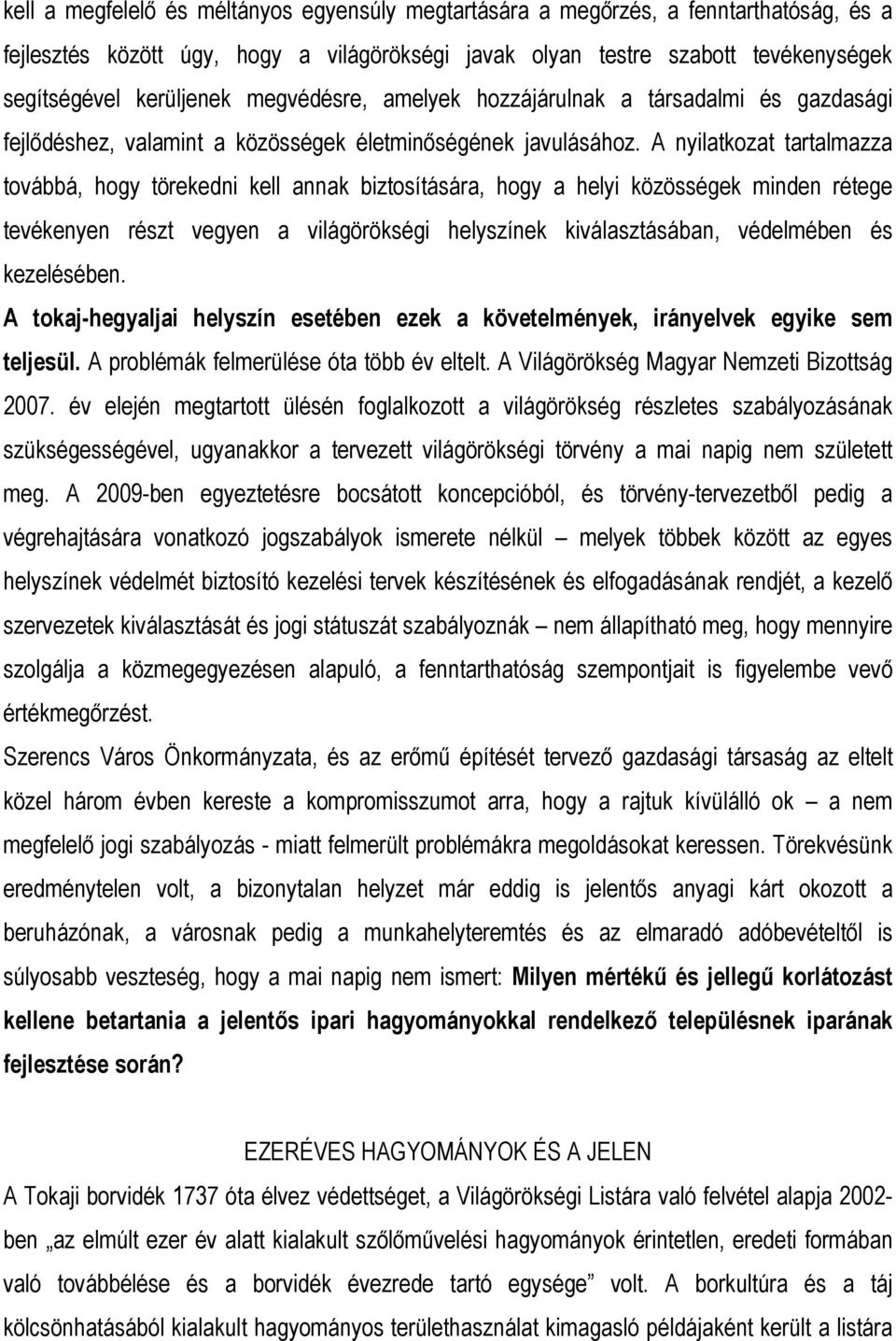 A nyilatkozat tartalmazza továbbá, hogy törekedni kell annak biztosítására, hogy a helyi közösségek minden rétege tevékenyen részt vegyen a világörökségi helyszínek kiválasztásában, védelmében és