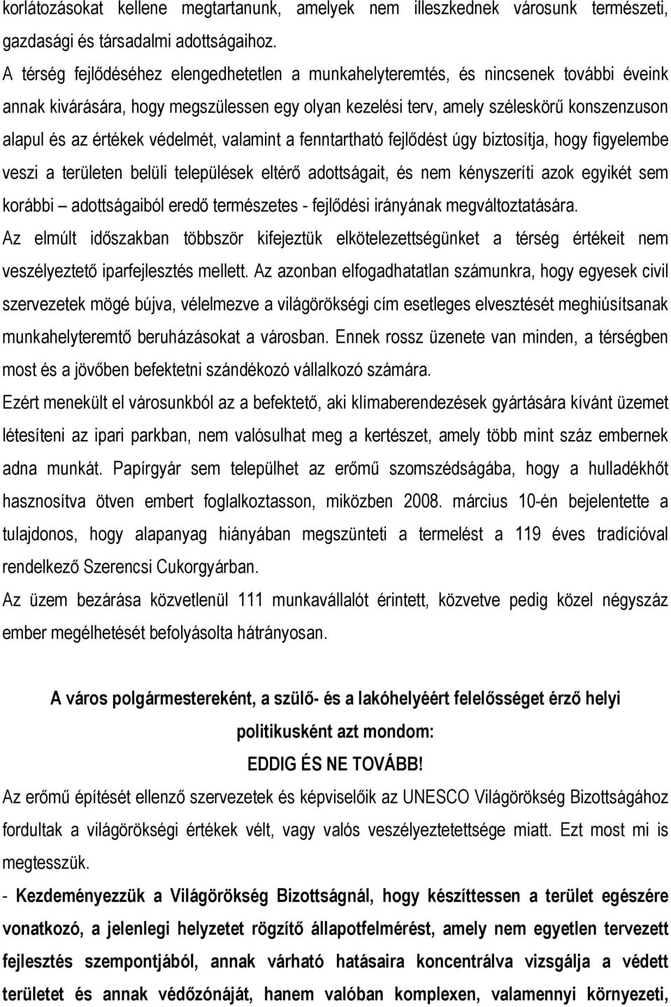 védelmét, valamint a fenntartható fejlődést úgy biztosítja, hogy figyelembe veszi a területen belüli települések eltérő adottságait, és nem kényszeríti azok egyikét sem korábbi adottságaiból eredő