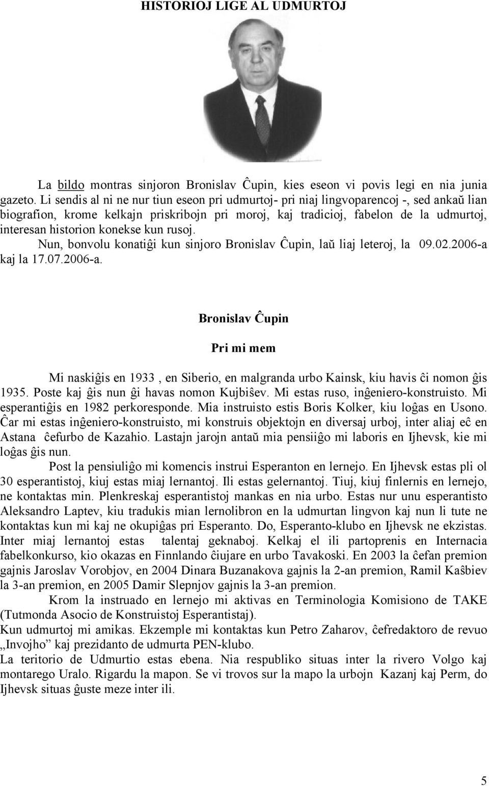 konekse kun rusoj. Nun, bonvolu konatiĝi kun sinjoro Bronislav Ĉupin, laŭ liaj leteroj, la 09.02.2006-a 