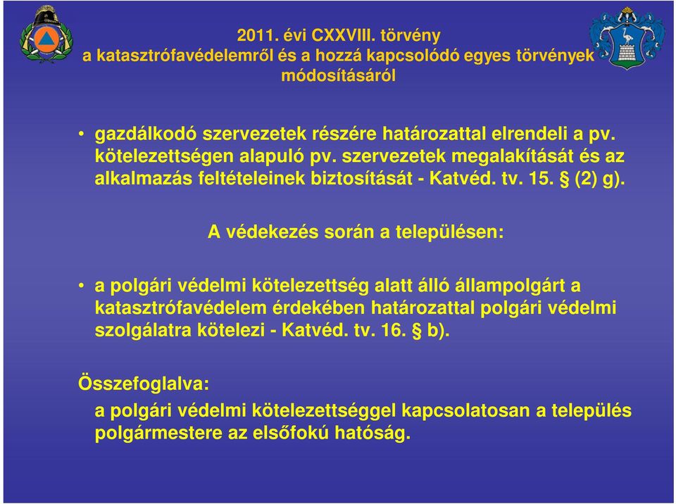 kötelezettségen alapuló pv. szervezetek megalakítását és az alkalmazás feltételeinek biztosítását - Katvéd. tv. 15. (2) g).