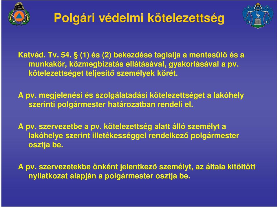 kötelezettséget teljesítő személyek körét. A pv.