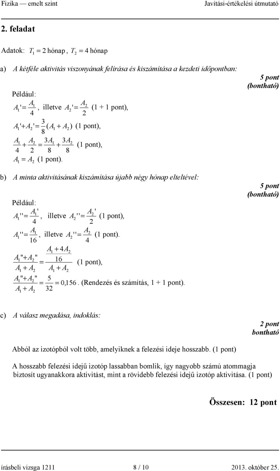 6 4 A + 4A A " + A " = 6 (), A + A A + A A " + A " 5 = = 0,56. (Rendezés és számítás, + ).