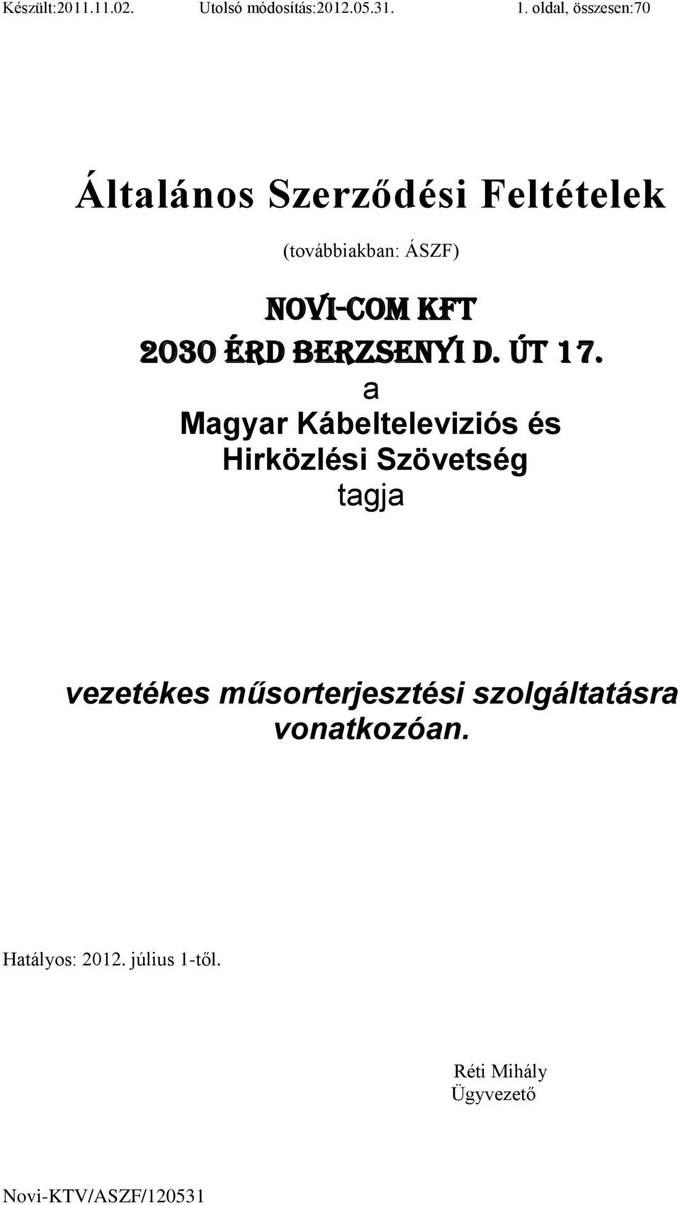 a Magyar Kábelteleviziós és Hirközlési Szövetség tagja vezetékes