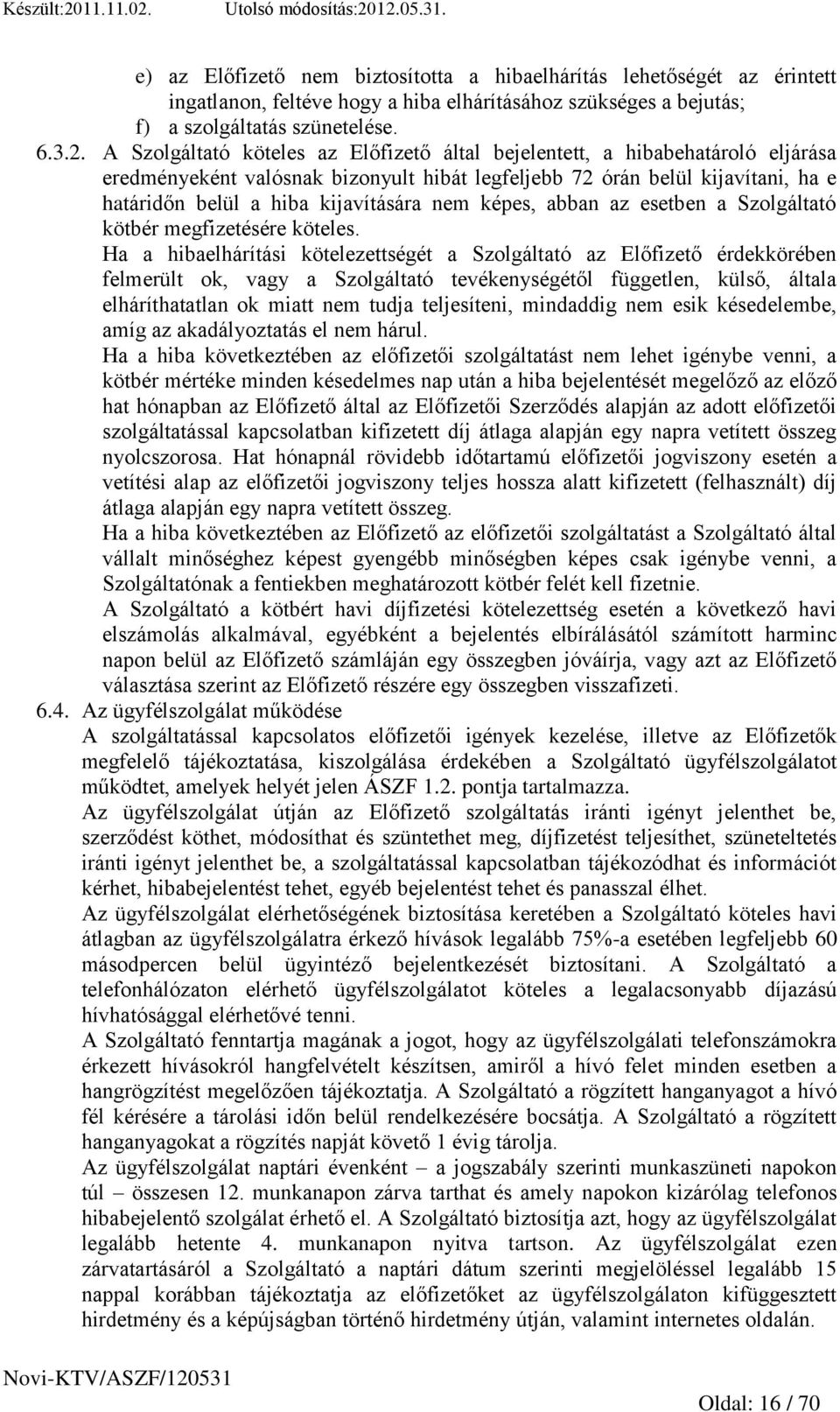 nem képes, abban az esetben a Szolgáltató kötbér megfizetésére köteles.