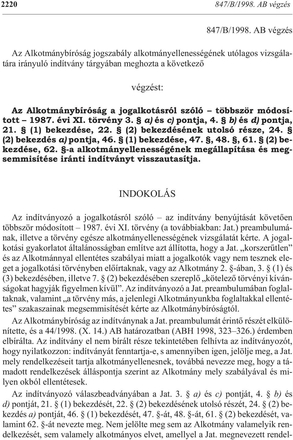 al ko tás ról szóló több ször mó do sított 1987. évi XI. törvény 3. a) és c) pontja, 4. b) és d) pont ja, 21. (1) be kez dé se, 22. (2) be kez dé sé nek utol só ré sze, 24.