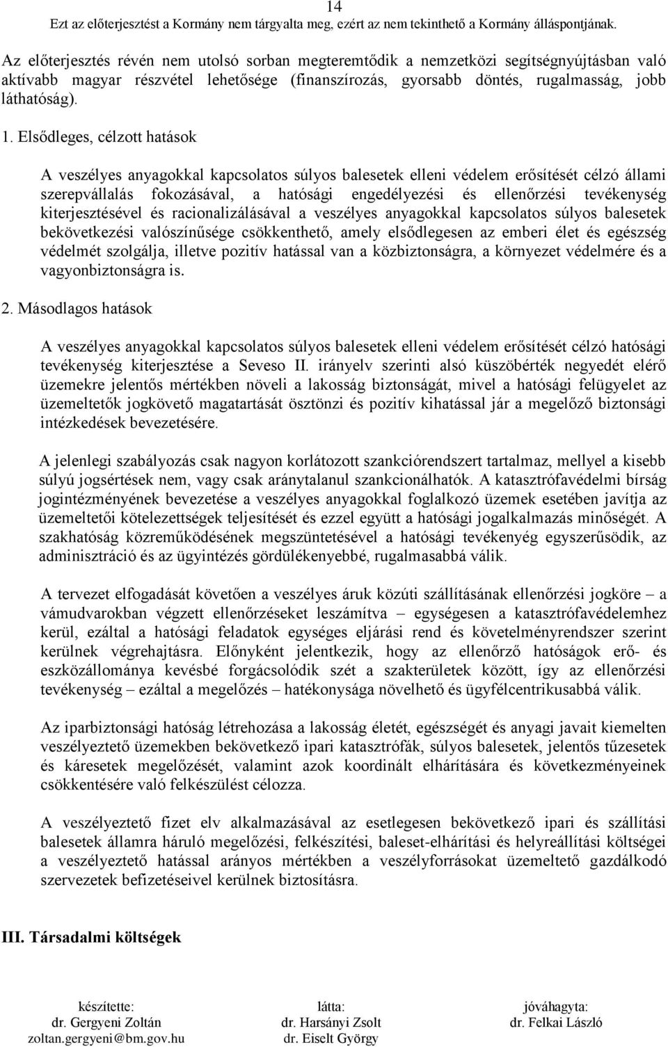 kiterjesztésével és racionalizálásával a veszélyes anyagokkal kapcsolatos súlyos balesetek bekövetkezési valószínűsége csökkenthető, amely elsődlegesen az emberi élet és egészség védelmét szolgálja,