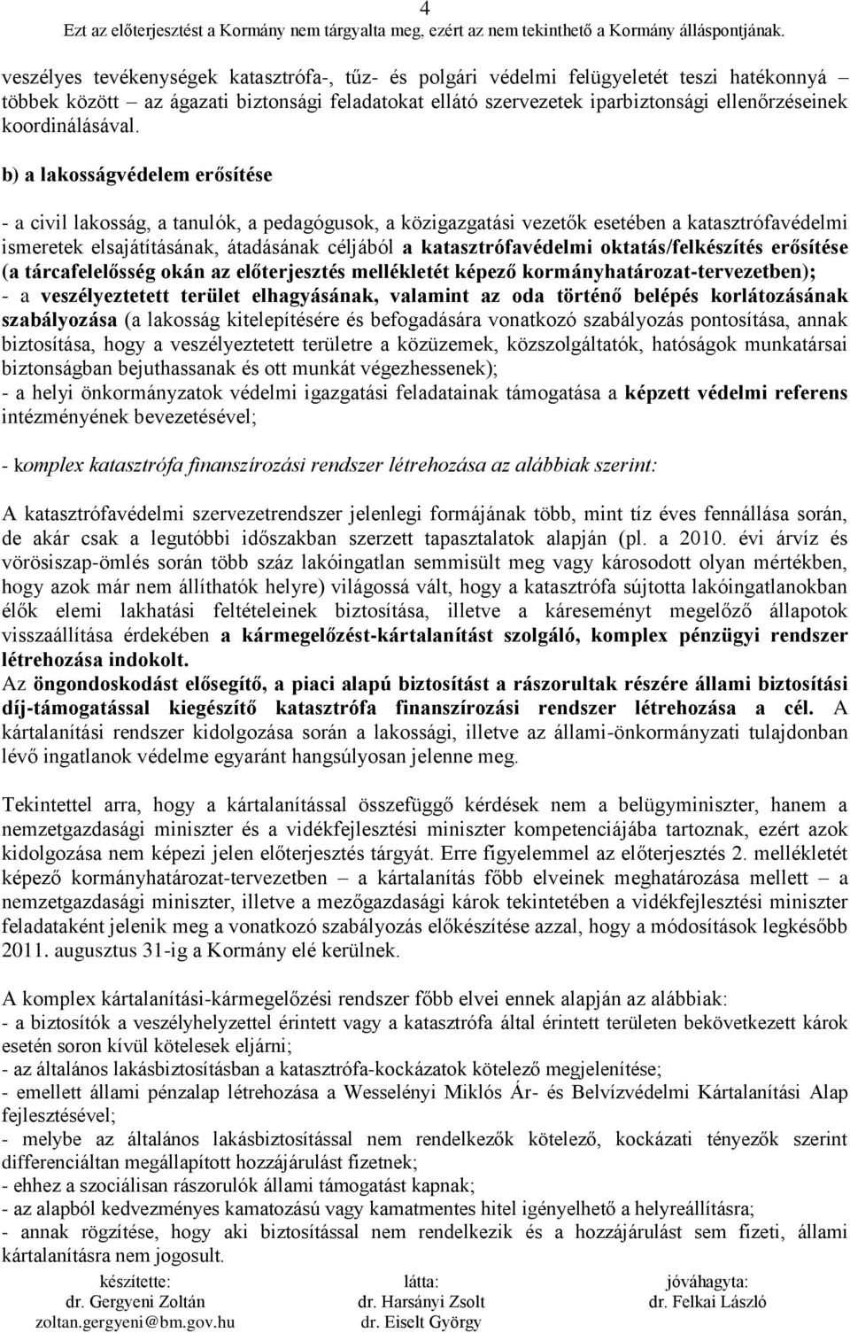 b) a lakosságvédelem erősítése - a civil lakosság, a tanulók, a pedagógusok, a közigazgatási vezetők esetében a katasztrófavédelmi ismeretek elsajátításának, átadásának céljából a katasztrófavédelmi
