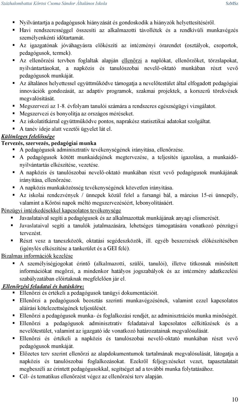 Az igazgatónak jóváhagyásra előkészíti az intézményi órarendet (osztályok, csoportok, pedagógusok, termek).