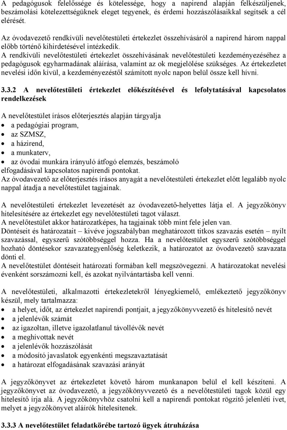A rendkívüli nevelőtestületi értekezlet összehívásának nevelőtestületi kezdeményezéséhez a pedagógusok egyharmadának aláírása, valamint az ok megjelölése szükséges.