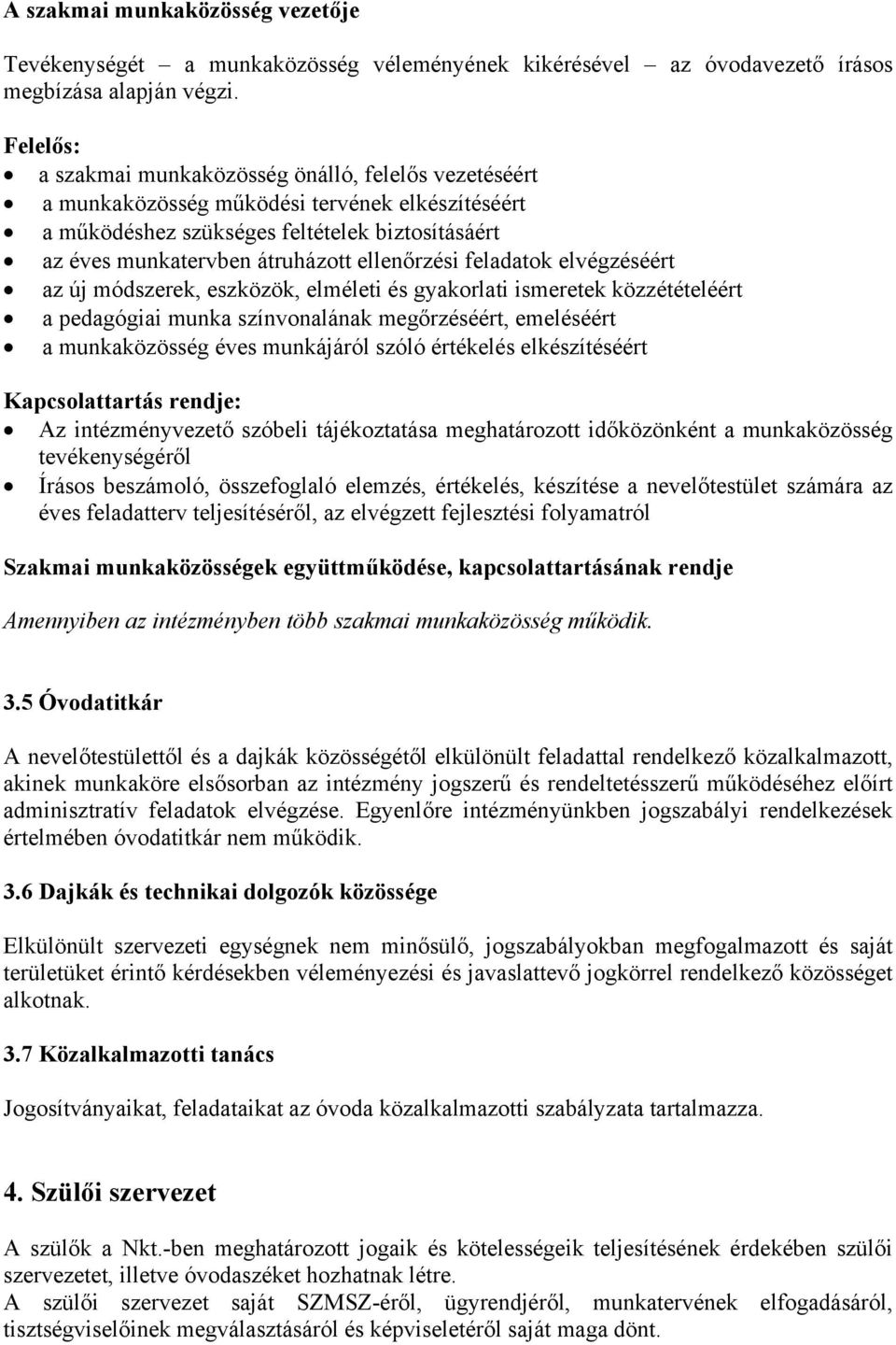 ellenőrzési feladatok elvégzéséért az új módszerek, eszközök, elméleti és gyakorlati ismeretek közzétételéért a pedagógiai munka színvonalának megőrzéséért, emeléséért a munkaközösség éves munkájáról