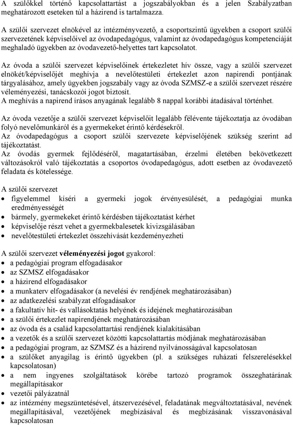 az óvodavezető-helyettes tart kapcsolatot.