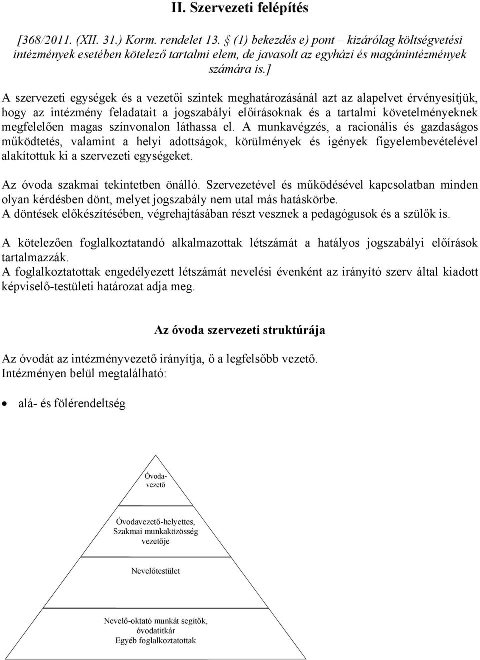 ] A szervezeti egységek és a vezetői szintek meghatározásánál azt az alapelvet érvényesítjük, hogy az intézmény feladatait a jogszabályi előírásoknak és a tartalmi követelményeknek megfelelően magas