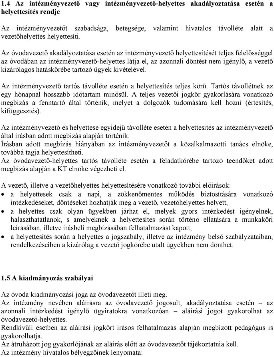 Az óvodavezető akadályoztatása esetén az intézményvezető helyettesítését teljes felelősséggel az óvodában az intézményvezető-helyettes látja el, az azonnali döntést nem igénylő, a vezető kizárólagos