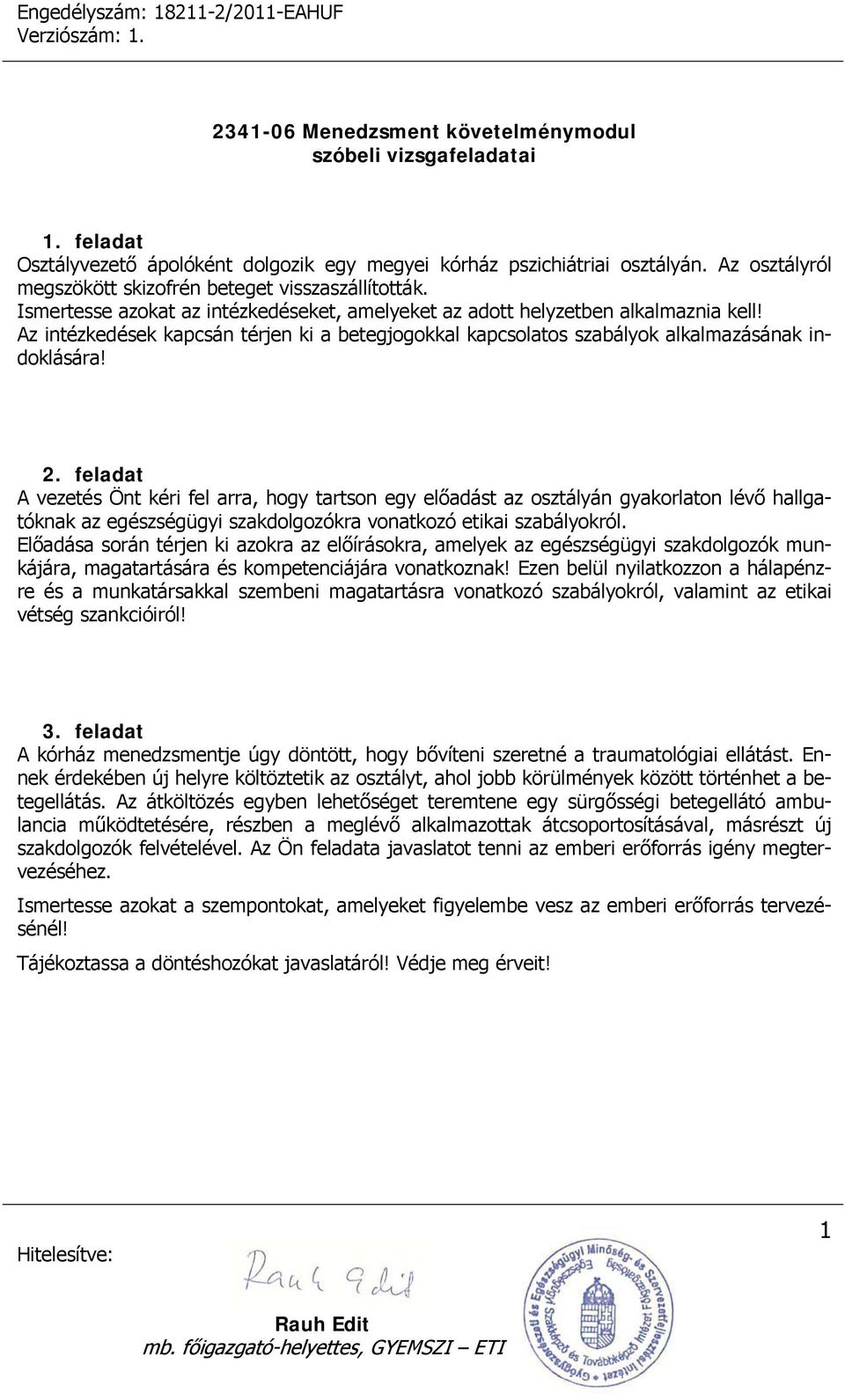 feladat A vezetés Önt kéri fel arra, hogy tartson egy előadást az osztályán gyakorlaton lévő hallgatóknak az egészségügyi szakdolgozókra vonatkozó etikai szabályokról.