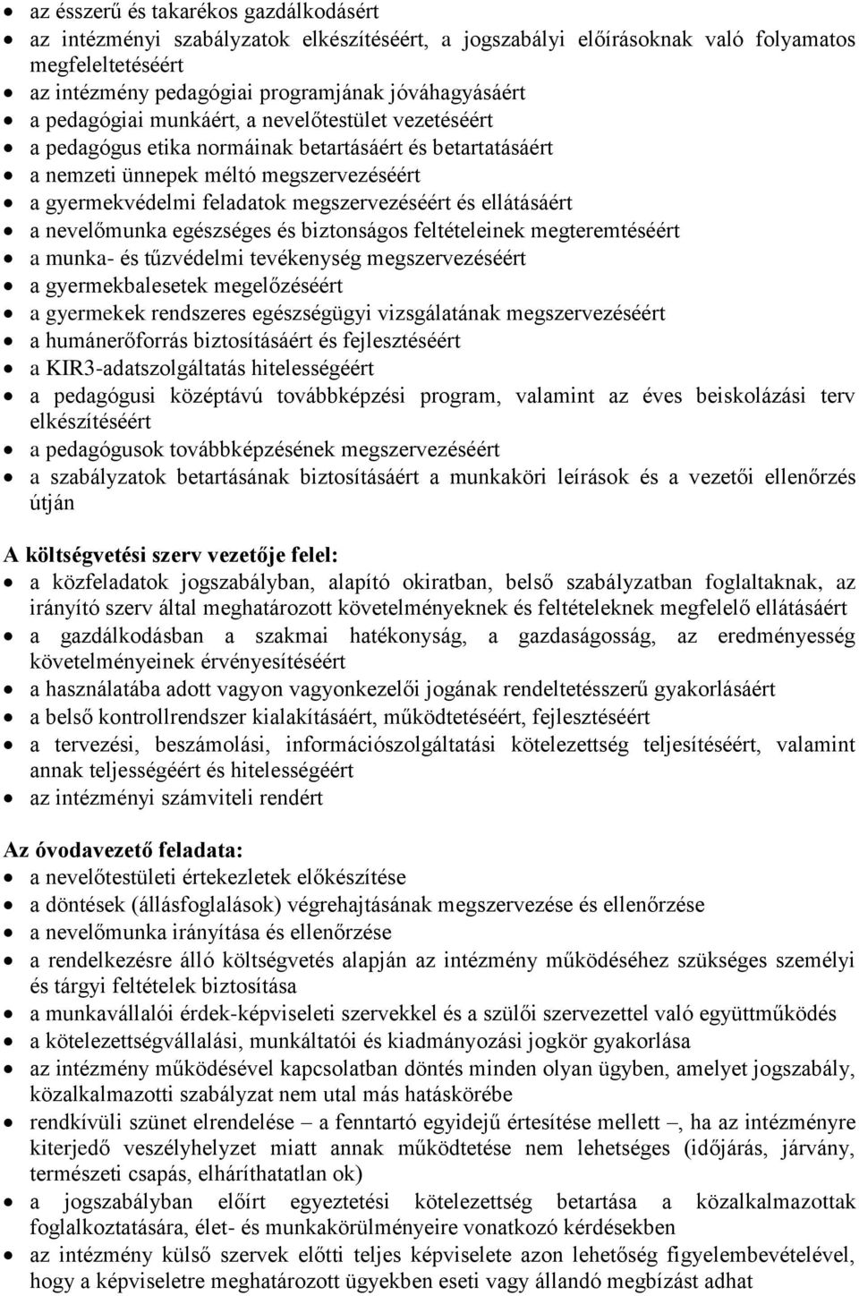 ellátásáért a nevelőmunka egészséges és biztonságos feltételeinek megteremtéséért a munka- és tűzvédelmi tevékenység megszervezéséért a gyermekbalesetek megelőzéséért a gyermekek rendszeres