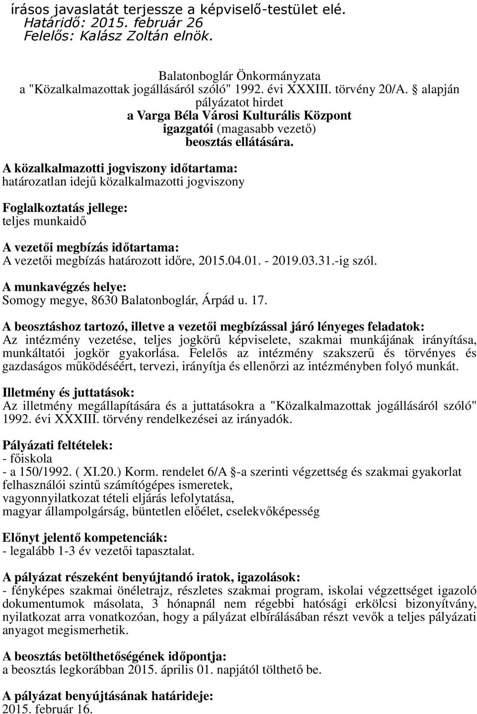 A közalkalmazotti jogviszony idıtartama: határozatlan idejő közalkalmazotti jogviszony Foglalkoztatás jellege: teljes munkaidı A vezetıi megbízás idıtartama: A vezetıi megbízás határozott idıre, 2015.