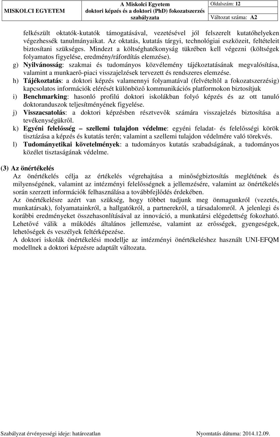 Mindezt a költséghatékonyság tükrében kell végezni (költségek folyamatos figyelése, eredmény/ráfordítás elemzése).