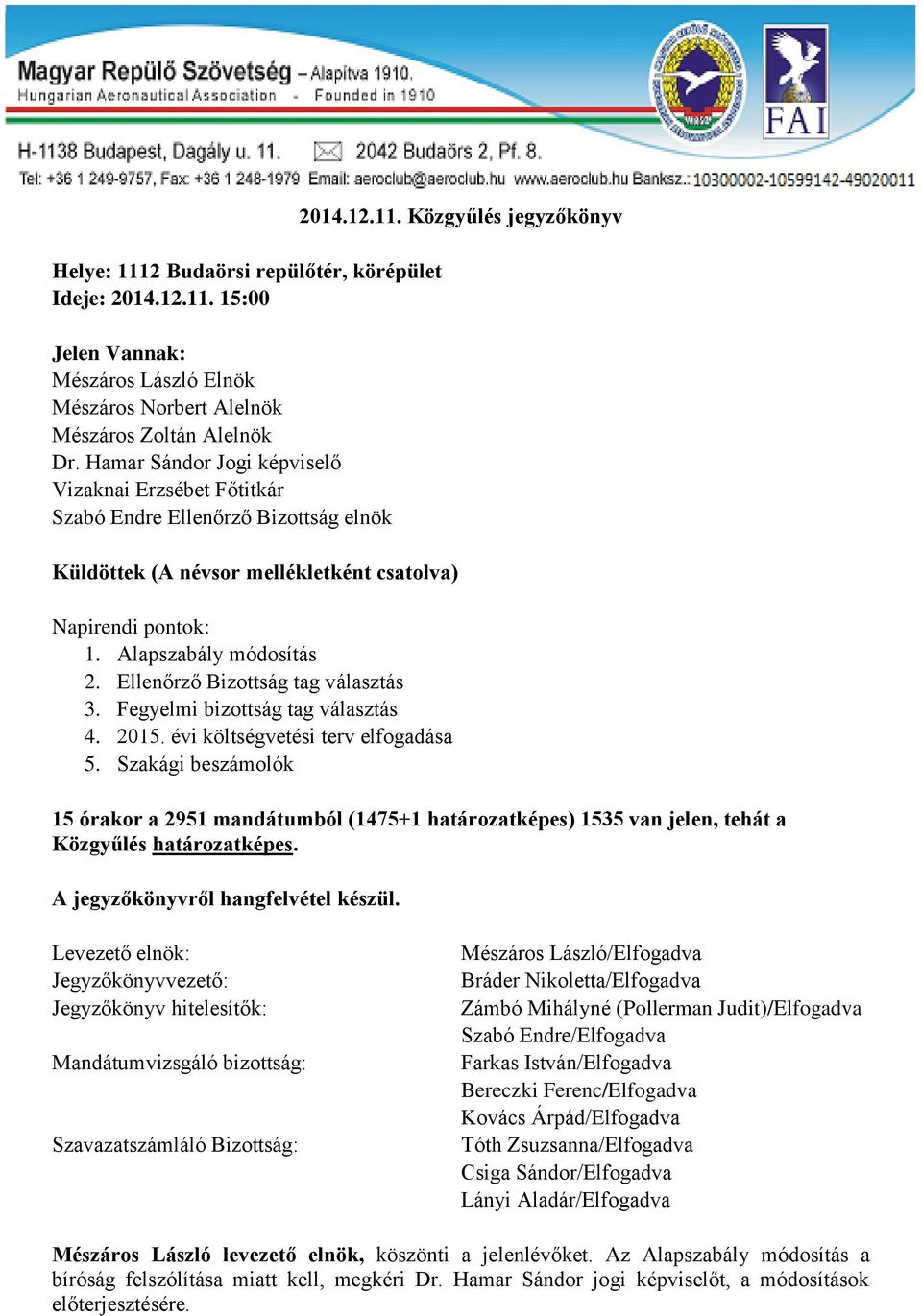 Ellenőrző Bizottság tag választás 3. Fegyelmi bizottság tag választás 4. 2015. évi költségvetési terv elfogadása 5. Szakági beszámolók 2014.12.11.