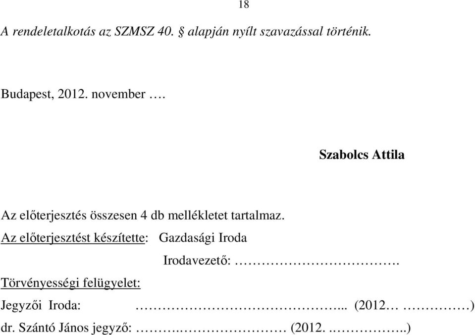 Szabolcs Attila Az előterjesztés összesen 4 db mellékletet tartalmaz.