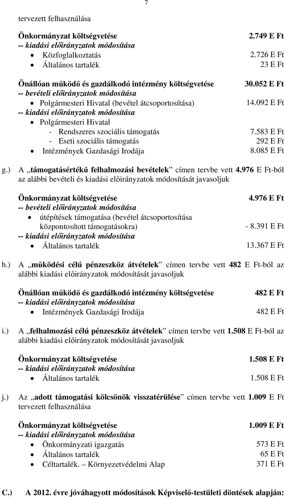 583 E Ft - Eseti szociális támogatás 292 E Ft 8.085 E Ft g.) A támogatásértékű felhalmozási bevételek címen tervbe vett 4.