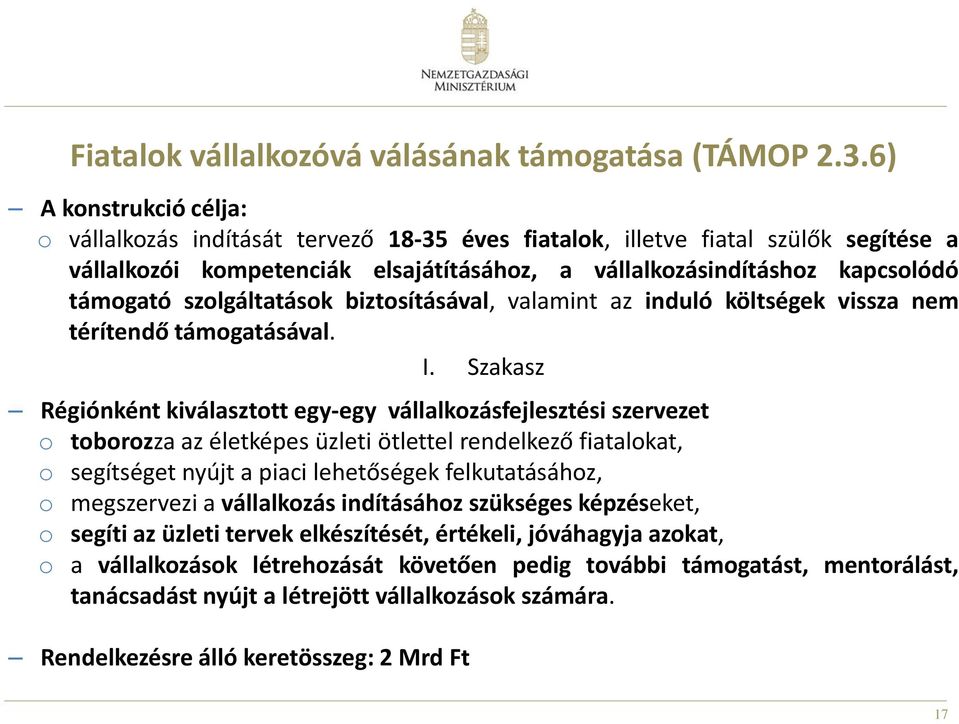 szolgáltatások biztosításával, valamint az induló költségek vissza nem térítendő támogatásával. I.