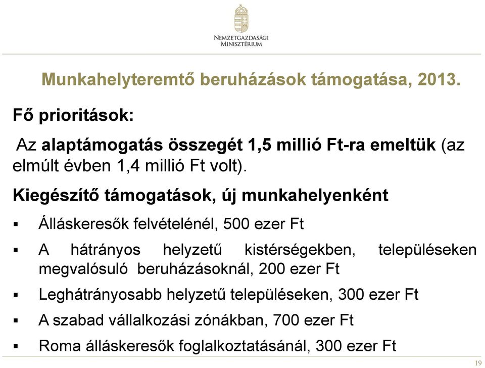 Kiegészítő támogatások, új munkahelyenként Álláskeresők felvételénél, 500 ezer Ft A hátrányos helyzetű kistérségekben,