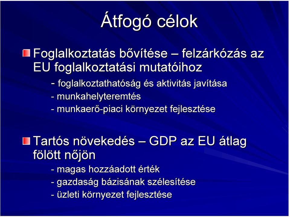 munkaerő-piaci környezet fejlesztése Tartós növekedés GDP az EU átlag fölött