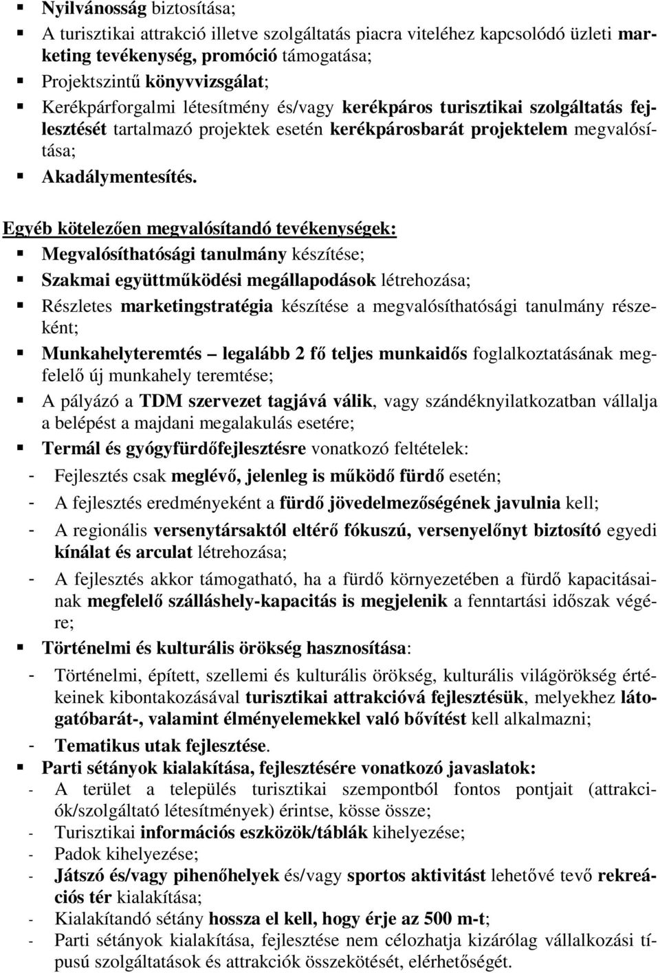 Egyéb kötelezően megvalósítandó tevékenységek: Megvalósíthatósági tanulmány készítése; Szakmai együttműködési megállapodások létrehozása; Részletes marketingstratégia készítése a megvalósíthatósági