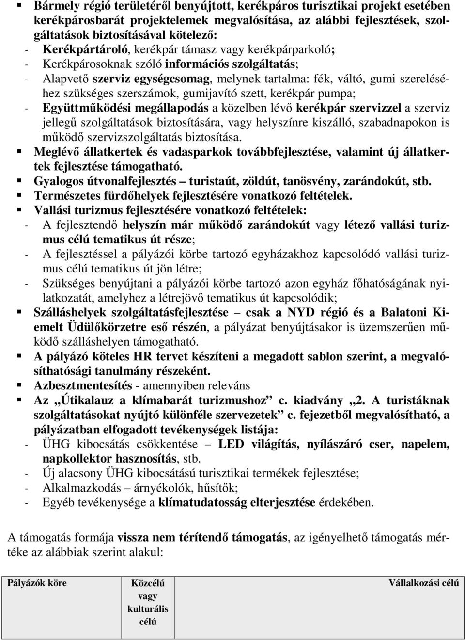 szerszámok, gumijavító szett, kerékpár pumpa; - Együttműködési megállapodás a közelben lévő kerékpár szervizzel a szerviz jellegű szolgáltatások biztosítására, vagy helyszínre kiszálló, szabadnapokon