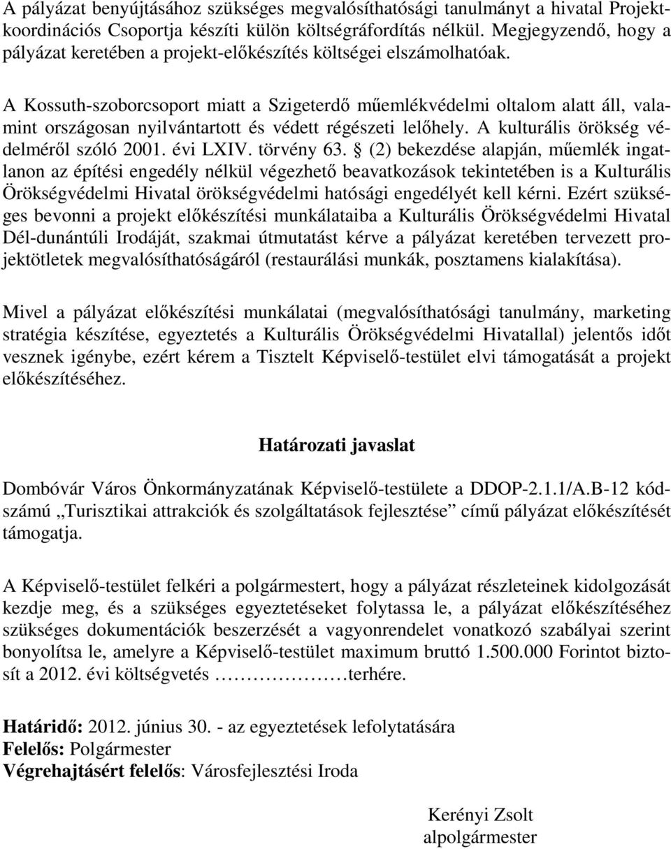 A Kossuth-szoborcsoport miatt a Szigeterdő műemlékvédelmi oltalom alatt áll, valamint országosan nyilvántartott és védett régészeti lelőhely. A kulturális örökség védelméről szóló 2001. évi LXIV.