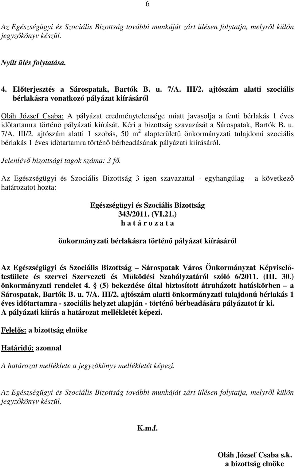 Kéri a bizottság szavazását a Sárospatak, Bartók B. u. 7/A. III/2.