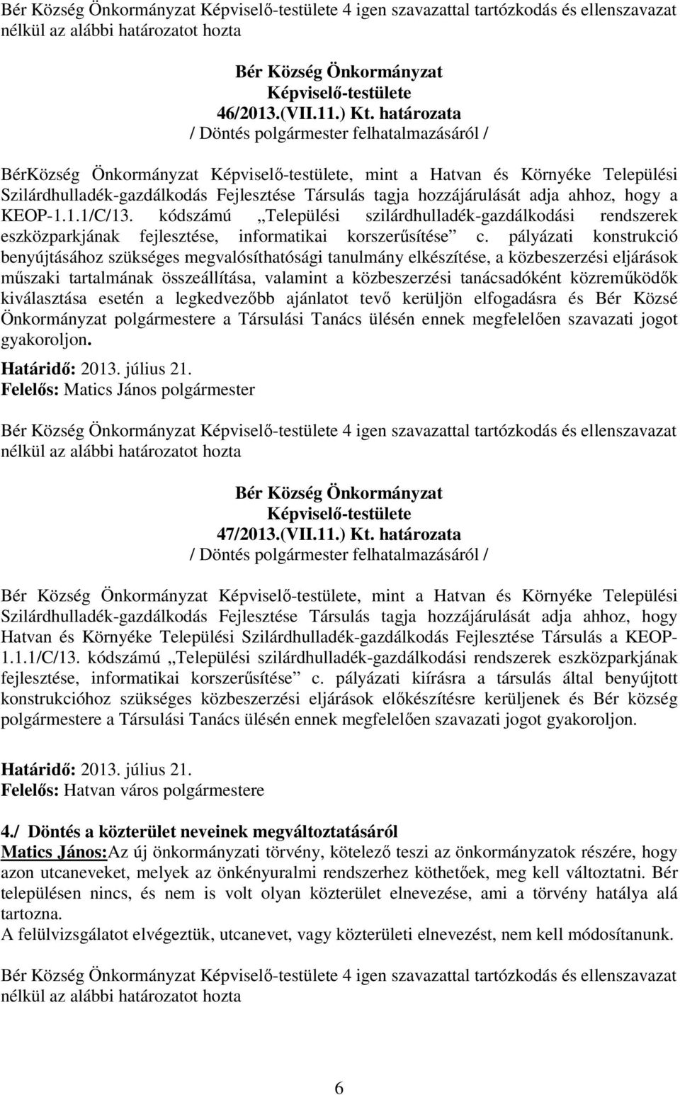 hogy a KEOP-1.1.1/C/13. kódszámú Települési szilárdhulladék-gazdálkodási rendszerek eszközparkjának fejlesztése, informatikai korszerősítése c.