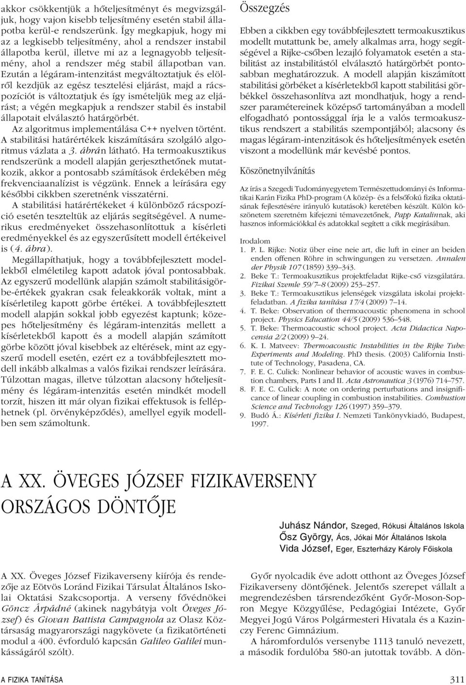 Ezután a légáram-intenzitást megváltoztatjuk és elölrôl kezdjük az egész tesztelési eljárást majd a rácspozíciót is változtatjuk és így ismételjük meg az eljárást; a végén megkapjuk a rendszer stabil