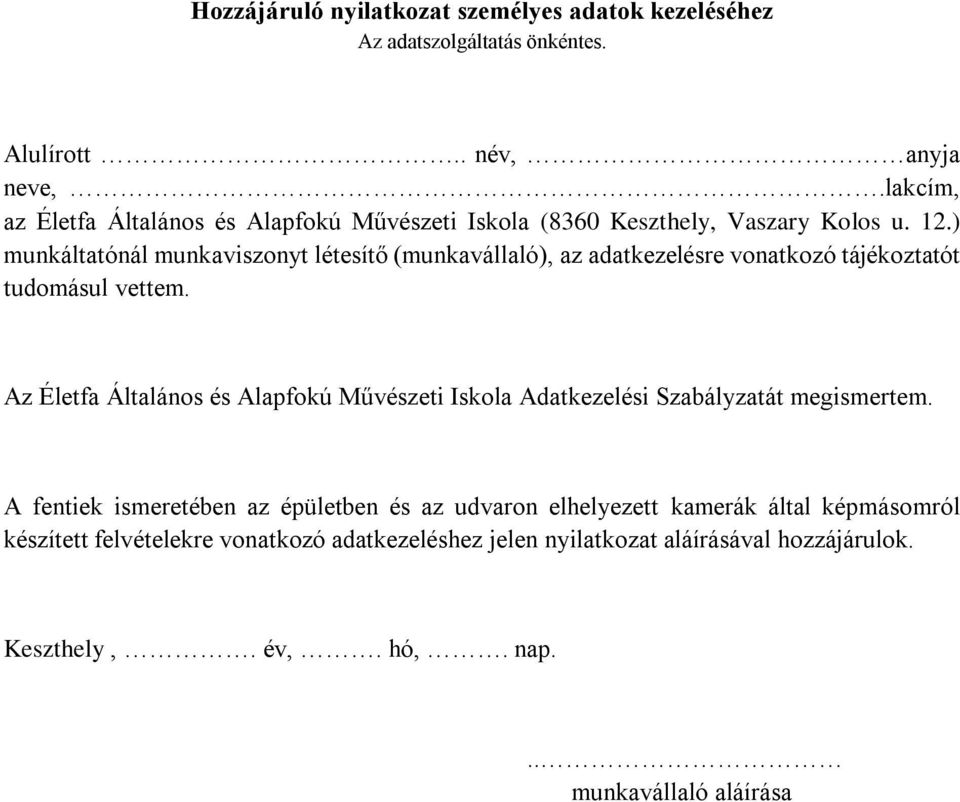 ) munkáltatónál munkaviszonyt létesítő (munkavállaló), az adatkezelésre vonatkozó tájékoztatót tudomásul vettem.