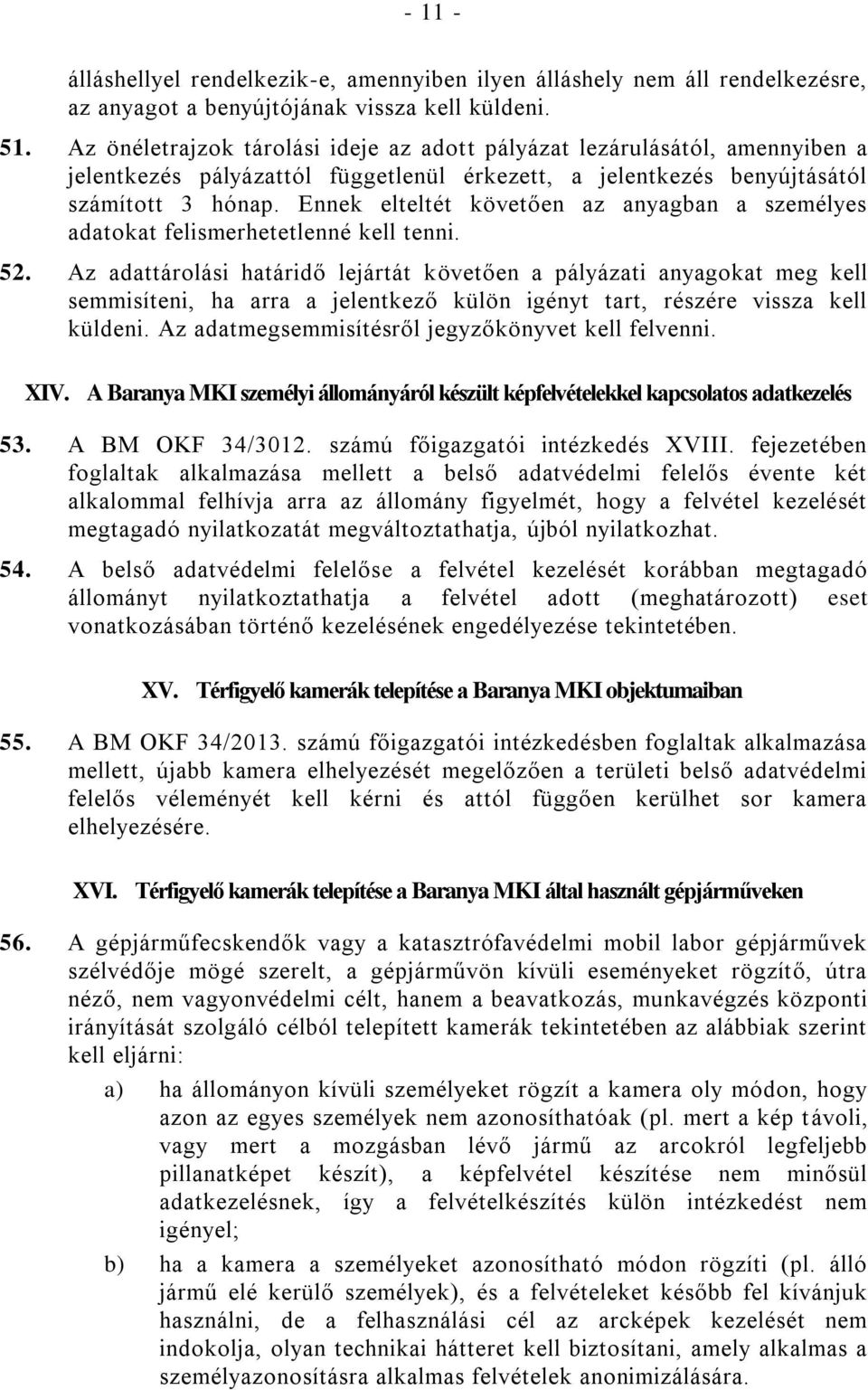 Ennek elteltét követően az anyagban a személyes adatokat felismerhetetlenné kell tenni. 52.
