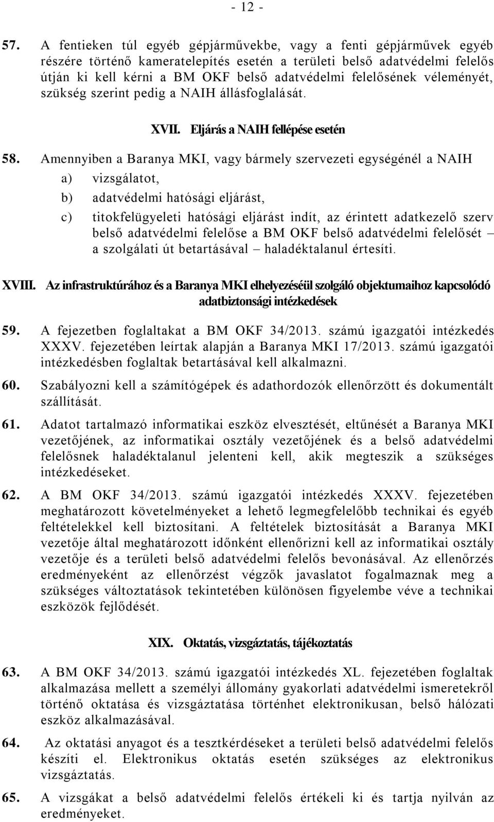 felelősének véleményét, szükség szerint pedig a NAIH állásfoglalását. XVII. Eljárás a NAIH fellépése esetén 58.