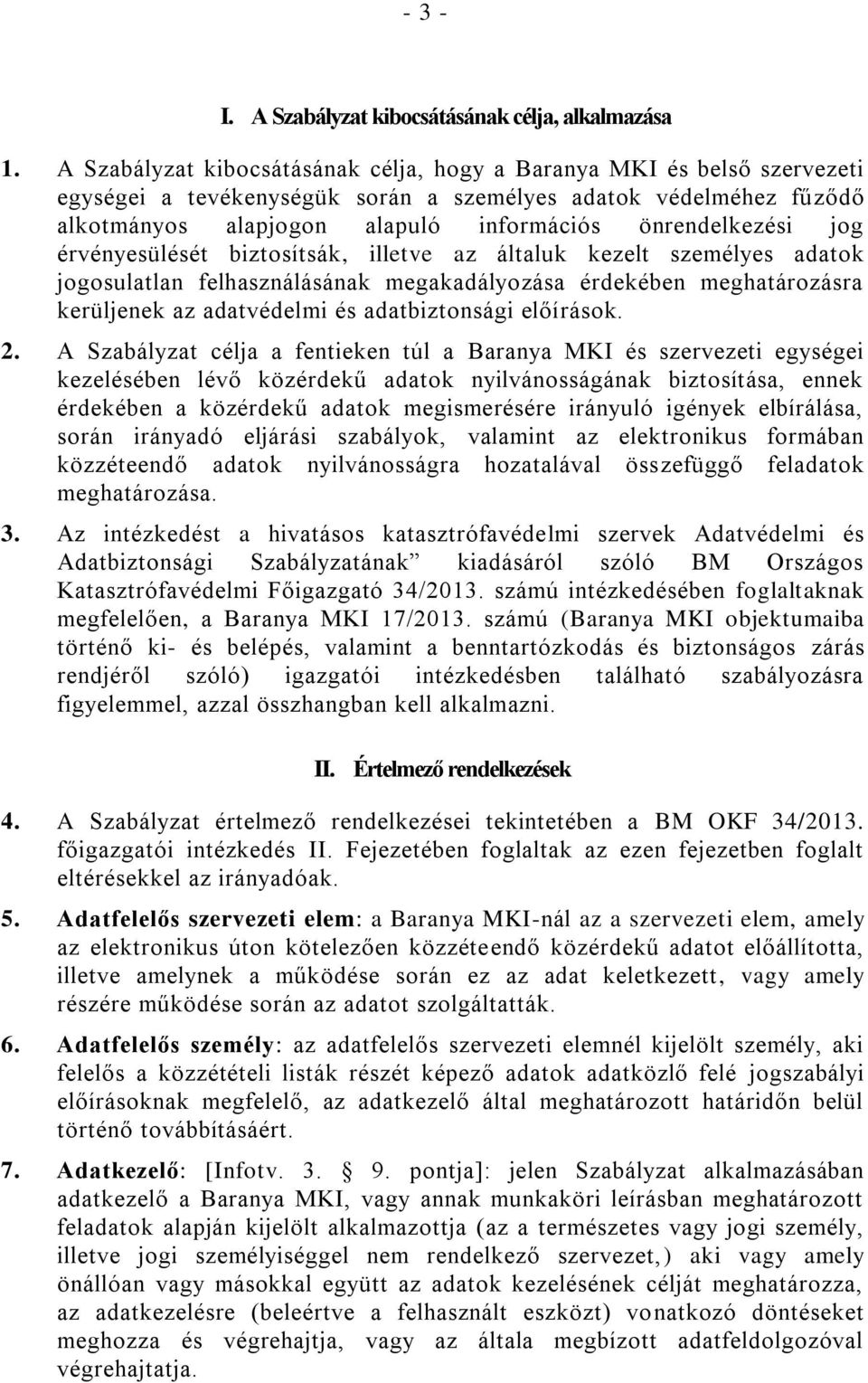 jog érvényesülését biztosítsák, illetve az általuk kezelt személyes adatok jogosulatlan felhasználásának megakadályozása érdekében meghatározásra kerüljenek az adatvédelmi és adatbiztonsági előírások.