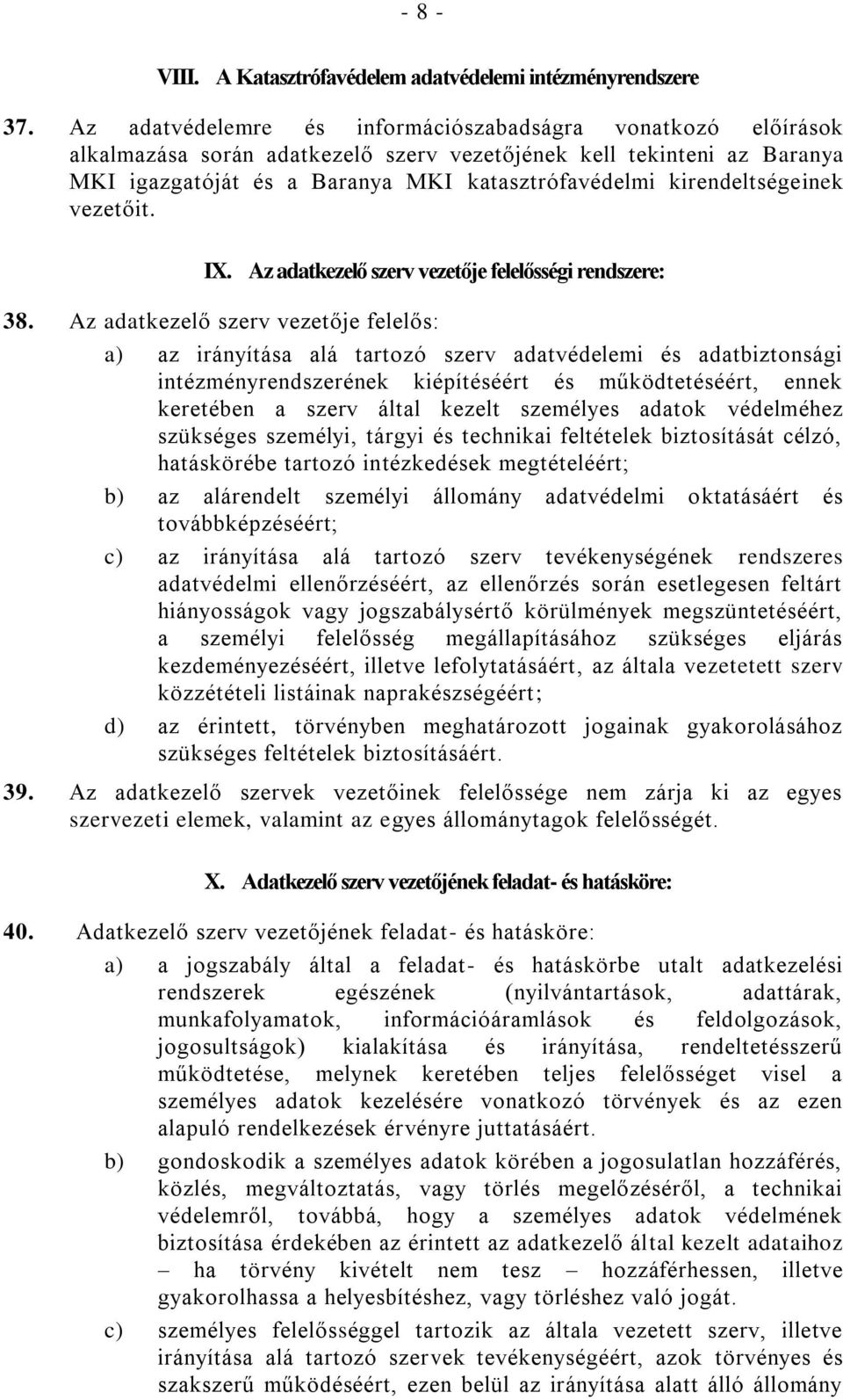kirendeltségeinek vezetőit. IX. Az adatkezelő szerv vezetője felelősségi rendszere: 38.