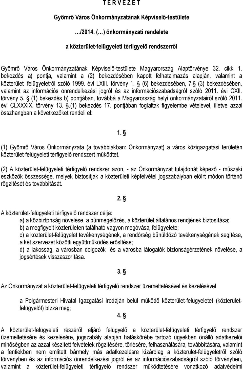 bekezdés a) pontja, valamint a (2) bekezdésében kapott felhatalmazás alapján, valamint a közterület felügyeletről szóló 1999. évi LXIII. törvény 1. (6) bekezdésében, 7.