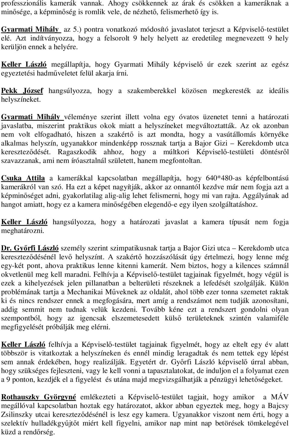 Keller László megállapítja, hogy Gyarmati Mihály képvisel úr ezek szerint az egész egyeztetési hadm veletet felül akarja írni.