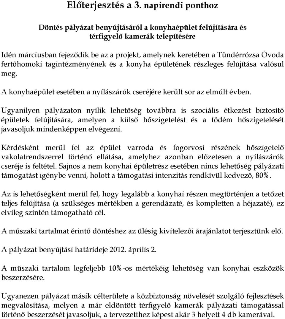 fertőhomoki tagintézményének és a konyha épületének részleges felújítása valósul meg. A konyhaépület esetében a nyílászárók cseréjére került sor az elmúlt évben.