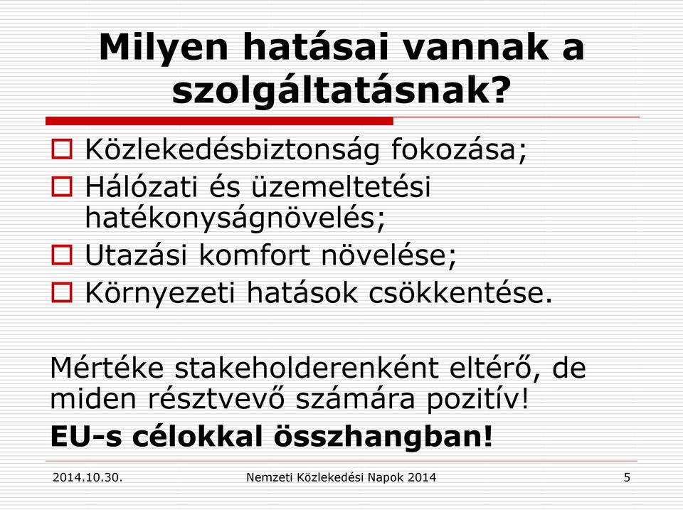 hatékonyságnövelés; Utazási komfort növelése; Környezeti hatások