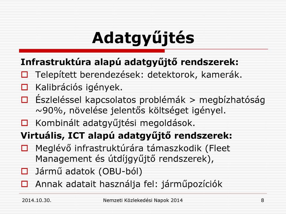 Észleléssel kapcsolatos problémák > megbízhatóság ~90%, növelése jelentős költséget igényel.