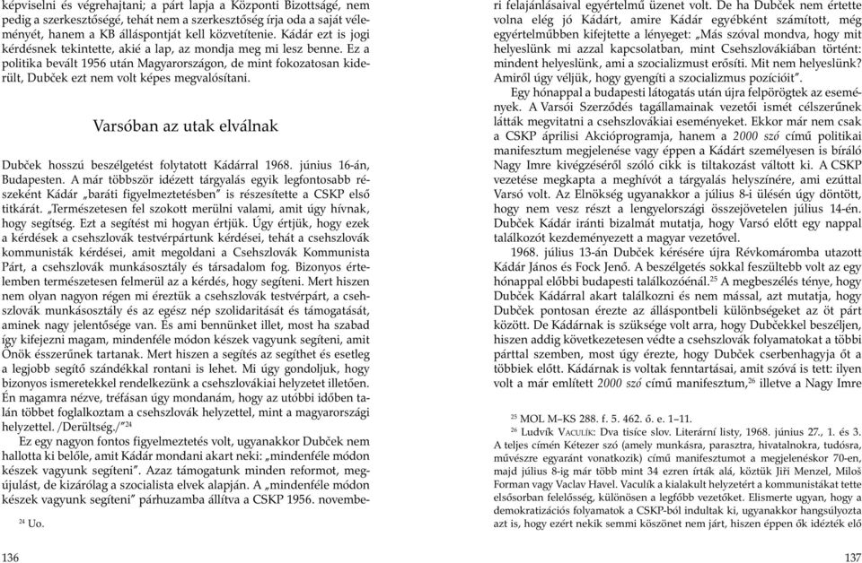 Varsóban az utak elválnak Dubček hosszú beszélgetést folytatott Kádárral 1968. június 16-án, Budapesten.