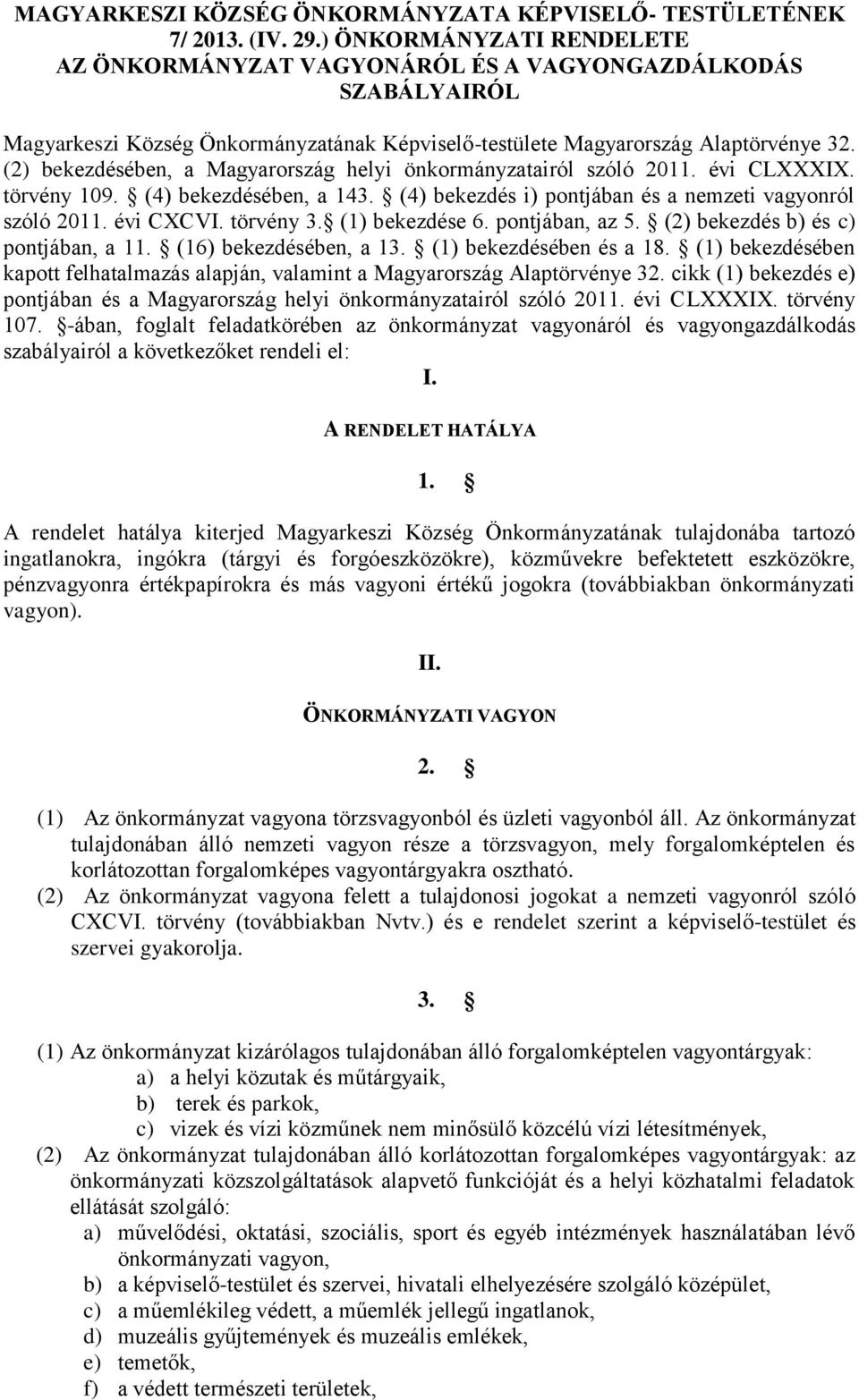 (2) bekezdésében, a Magyarország helyi önkormányzatairól szóló 2011. évi CLXXXIX. törvény 109. (4) bekezdésében, a 143. (4) bekezdés i) pontjában és a nemzeti vagyonról szóló 2011. évi CXCVI.