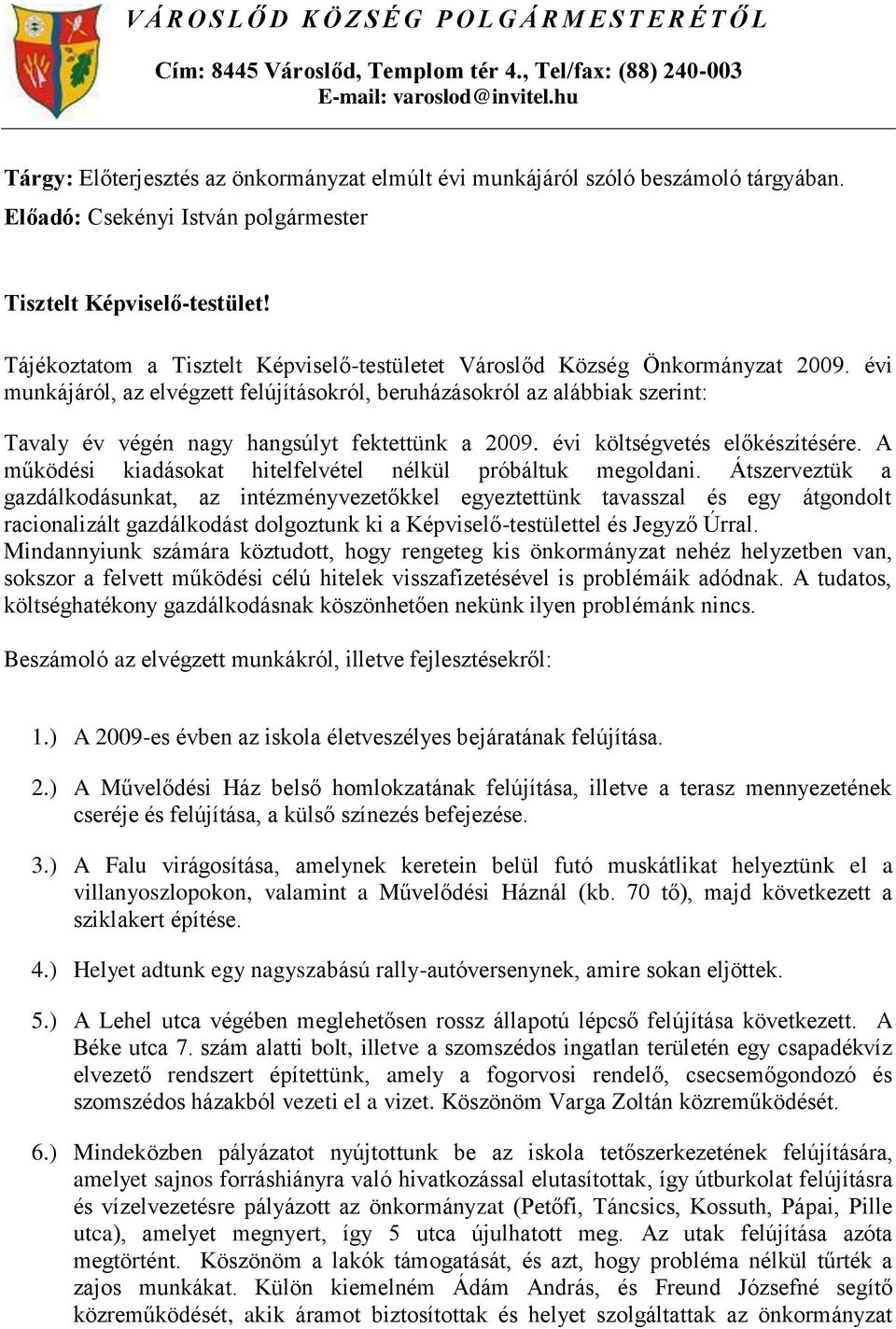 Tájékoztatom a Tisztelt Képviselő-testületet Városlőd Község Önkormányzat 2009.