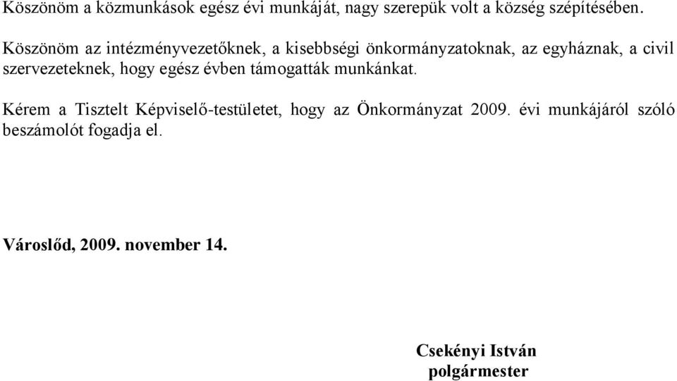 szervezeteknek, hogy egész évben támogatták munkánkat.