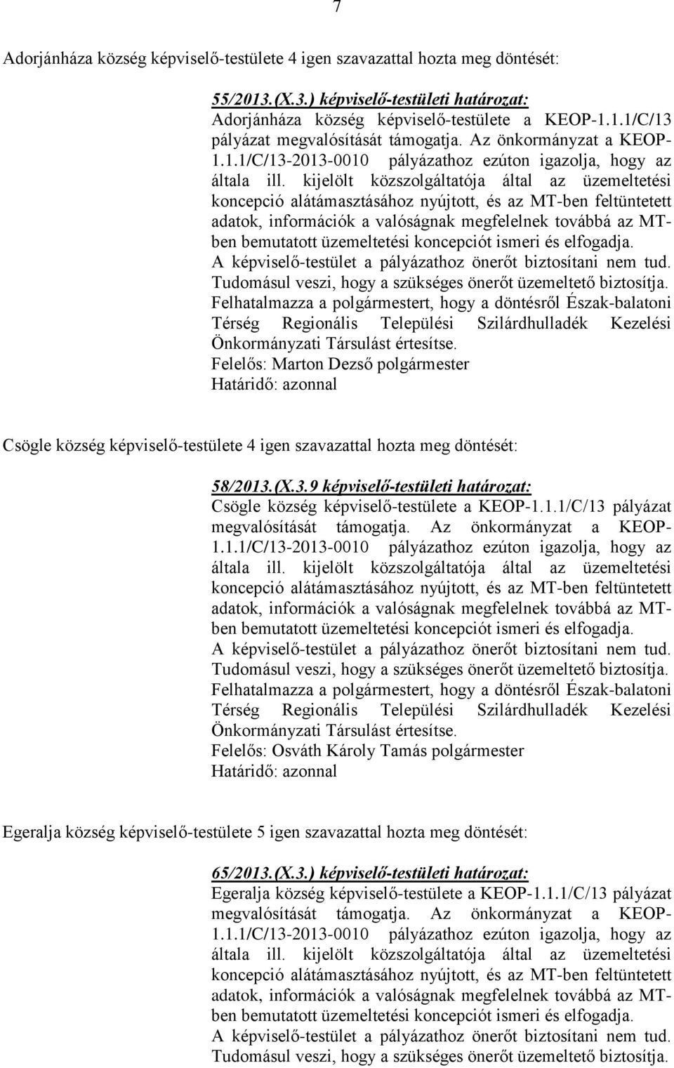 kijelölt közszolgáltatója által az üzemeltetési koncepció alátámasztásához nyújtott, és az MT-ben feltüntetett adatok, információk a valóságnak megfelelnek továbbá az MTben bemutatott üzemeltetési